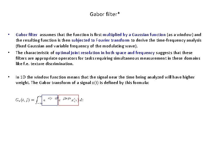 Gabor filter* • • • Gabor filter assumes that the function is first multiplied