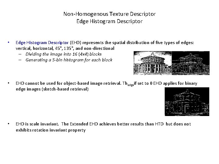 Non-Homogenous Texture Descriptor Edge Histogram Descriptor • Edge Histogram Descriptor (EHD) represents the spatial