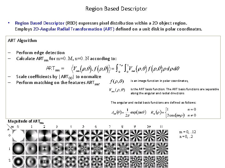 Region Based Descriptor • Region Based Descriptor (RBD) expresses pixel distribution within a 2