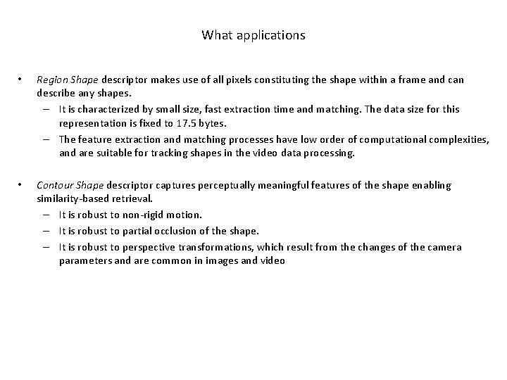 What applications • Region Shape descriptor makes use of all pixels constituting the shape