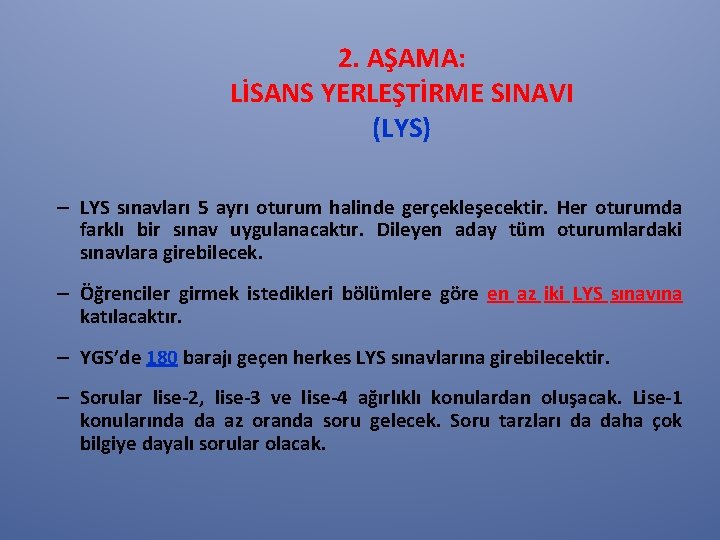 2. AŞAMA: LİSANS YERLEŞTİRME SINAVI (LYS) – LYS sınavları 5 ayrı oturum halinde gerçekleşecektir.