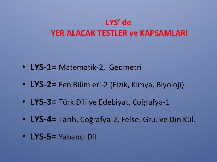 LYS’ de YER ALACAK TESTLER ve KAPSAMLARI • LYS-1= Matematik-2, Geometri • LYS-2= Fen