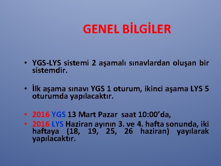 GENEL BİLGİLER • YGS-LYS sistemi 2 aşamalı sınavlardan oluşan bir sistemdir. • İlk aşama