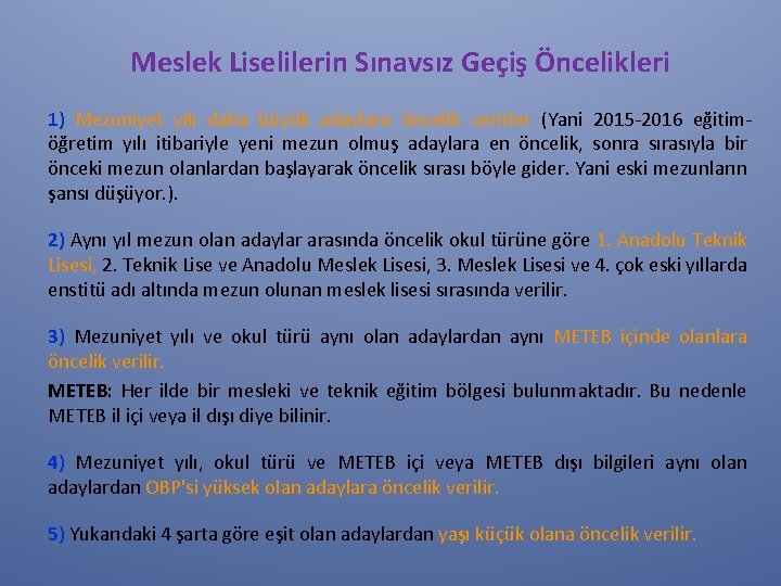 Meslek Liselilerin Sınavsız Geçiş Öncelikleri 1) Mezuniyet yılı daha büyük adaylara öncelik verirler (Yani