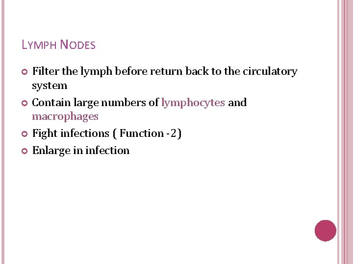 LYMPH NODES Filter the lymph before return back to the circulatory system Contain large