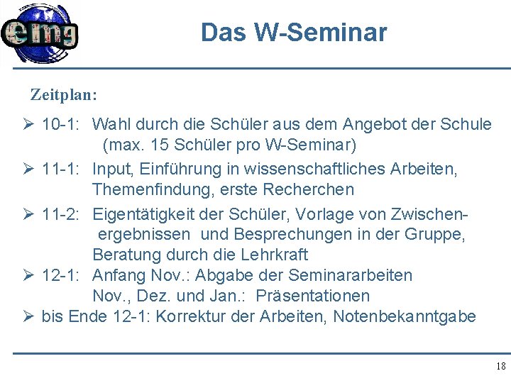 Das W-Seminar Zeitplan: Ø 10 -1: Wahl durch die Schüler aus dem Angebot der