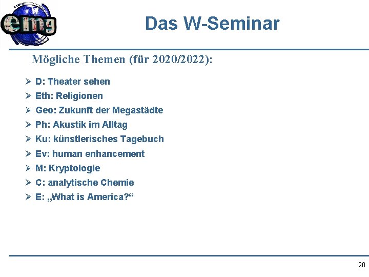 Das W-Seminar Mögliche Themen (für 2020/2022): Ø D: Theater sehen Ø Eth: Religionen Ø