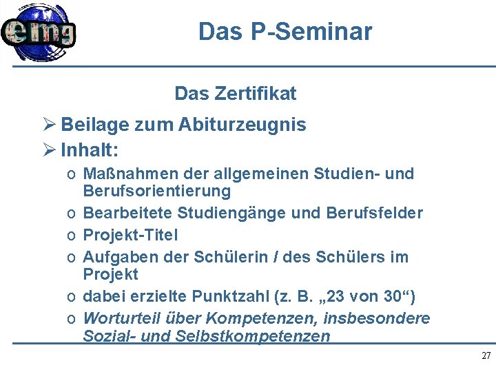 Das P-Seminar Das Zertifikat Ø Beilage zum Abiturzeugnis Ø Inhalt: o Maßnahmen der allgemeinen