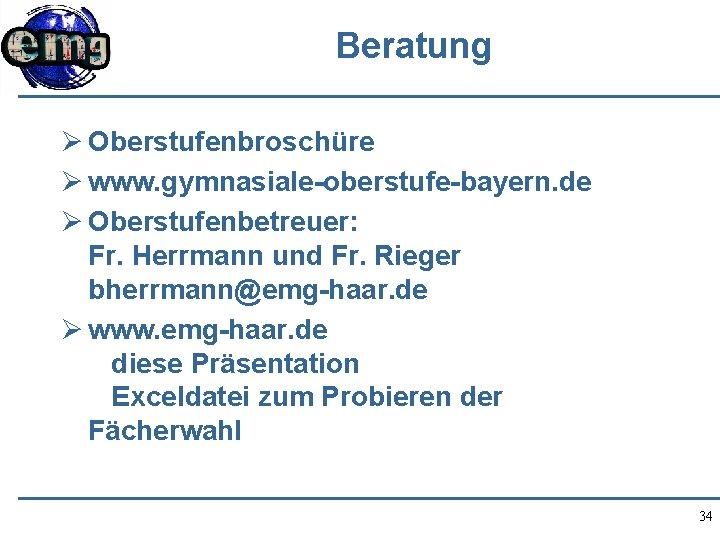 Beratung Ø Oberstufenbroschüre Ø www. gymnasiale-oberstufe-bayern. de Ø Oberstufenbetreuer: Fr. Herrmann und Fr. Rieger
