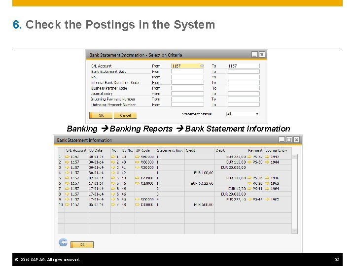 6. Check the Postings in the System Banking Reports Bank Statement Information © 2014