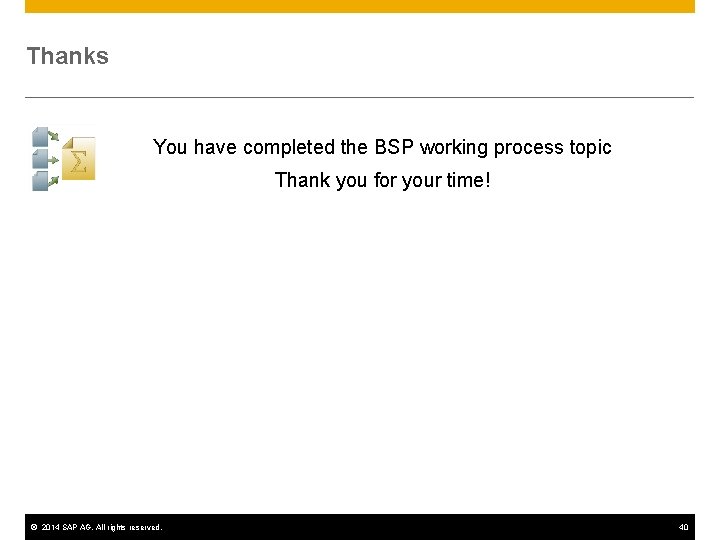 Thanks You have completed the BSP working process topic Thank you for your time!