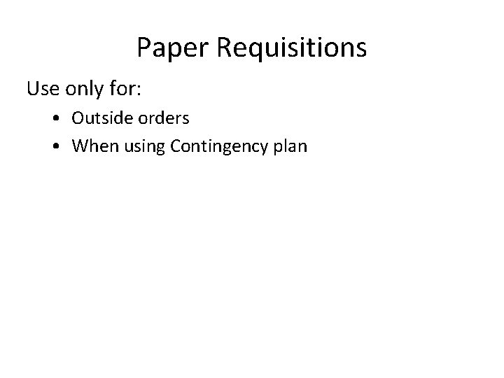 Paper Requisitions Use only for: • Outside orders • When using Contingency plan 