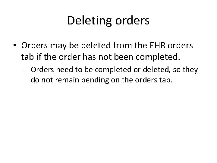 Deleting orders • Orders may be deleted from the EHR orders tab if the