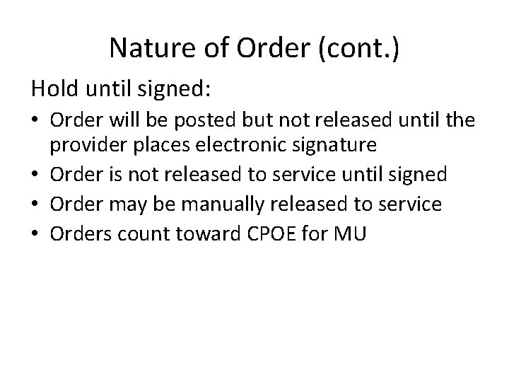 Nature of Order (cont. ) Hold until signed: • Order will be posted but