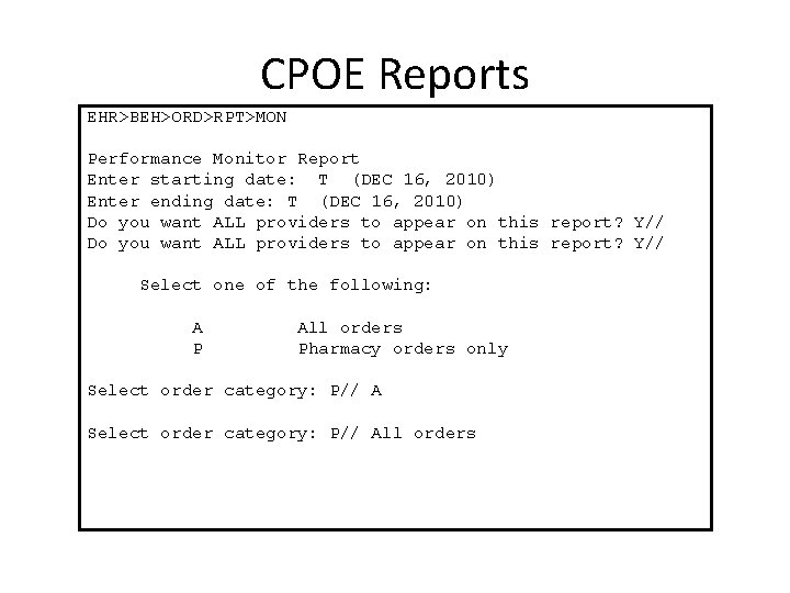 CPOE Reports EHR>BEH>ORD>RPT>MON Performance Monitor Report Enter starting date: T (DEC 16, 2010) Enter