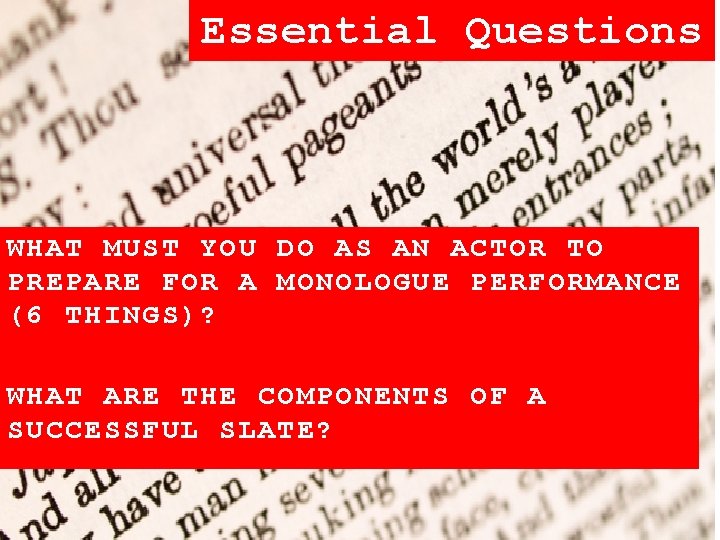 Essential Questions WHAT MUST YOU DO AS AN ACTOR TO PREPARE FOR A MONOLOGUE