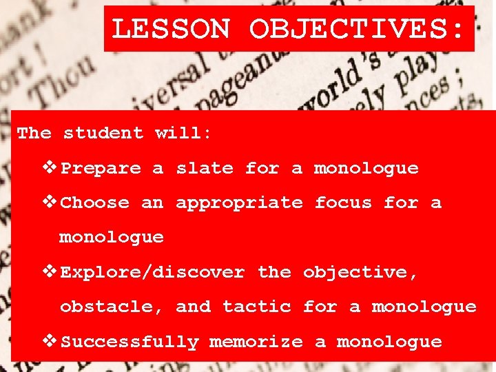 LESSON OBJECTIVES: The student will: Prepare a slate for a monologue Choose an appropriate