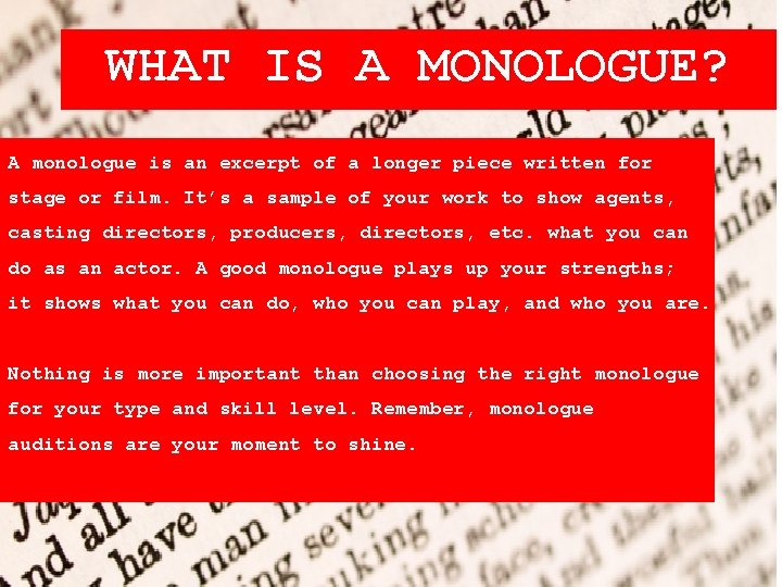 WHAT IS A MONOLOGUE? A monologue is an excerpt of a longer piece written