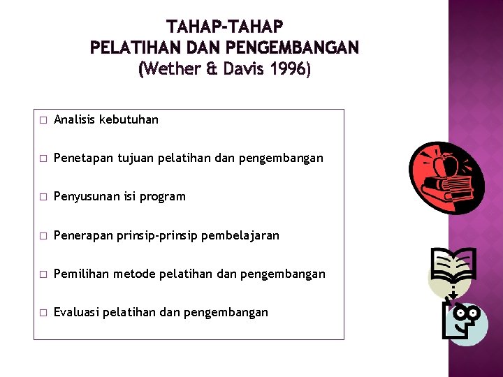 TAHAP-TAHAP PELATIHAN DAN PENGEMBANGAN (Wether & Davis 1996) � Analisis kebutuhan � Penetapan tujuan