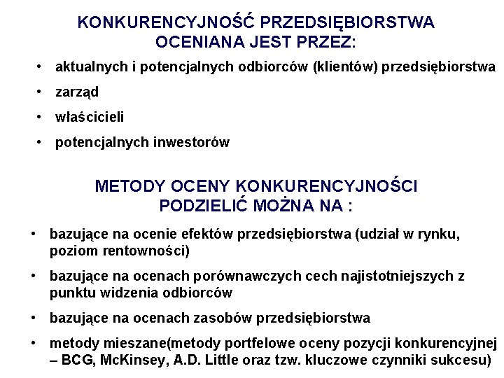 KONKURENCYJNOŚĆ PRZEDSIĘBIORSTWA OCENIANA JEST PRZEZ: • aktualnych i potencjalnych odbiorców (klientów) przedsiębiorstwa • zarząd