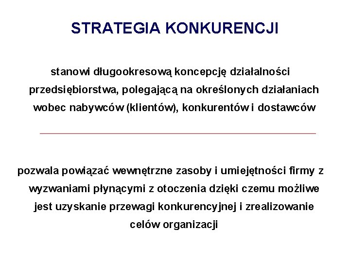 STRATEGIA KONKURENCJI stanowi długookresową koncepcję działalności przedsiębiorstwa, polegającą na określonych działaniach wobec nabywców (klientów),