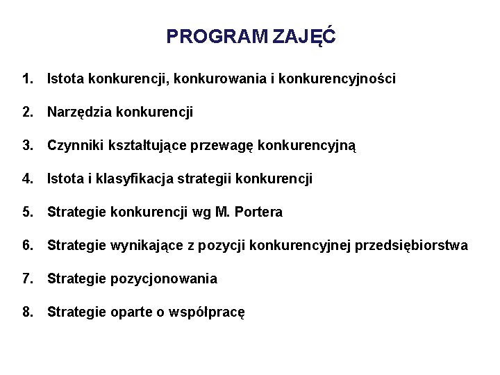 PROGRAM ZAJĘĆ 1. Istota konkurencji, konkurowania i konkurencyjności 2. Narzędzia konkurencji 3. Czynniki kształtujące