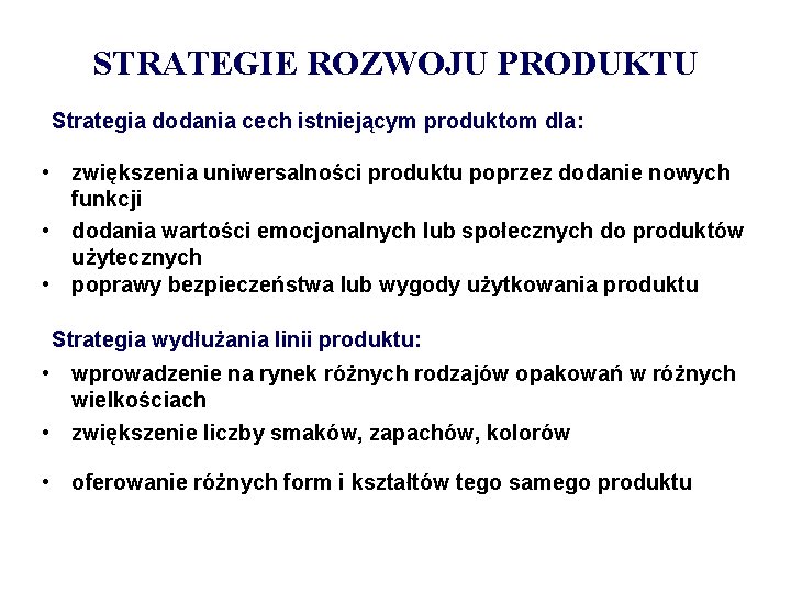 STRATEGIE ROZWOJU PRODUKTU Strategia dodania cech istniejącym produktom dla: • zwiększenia uniwersalności produktu poprzez