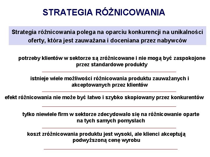 STRATEGIA RÓŻNICOWANIA Strategia różnicowania polega na oparciu konkurencji na unikalności oferty, która jest zauważana