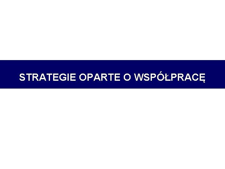 STRATEGIE OPARTE O WSPÓŁPRACĘ 