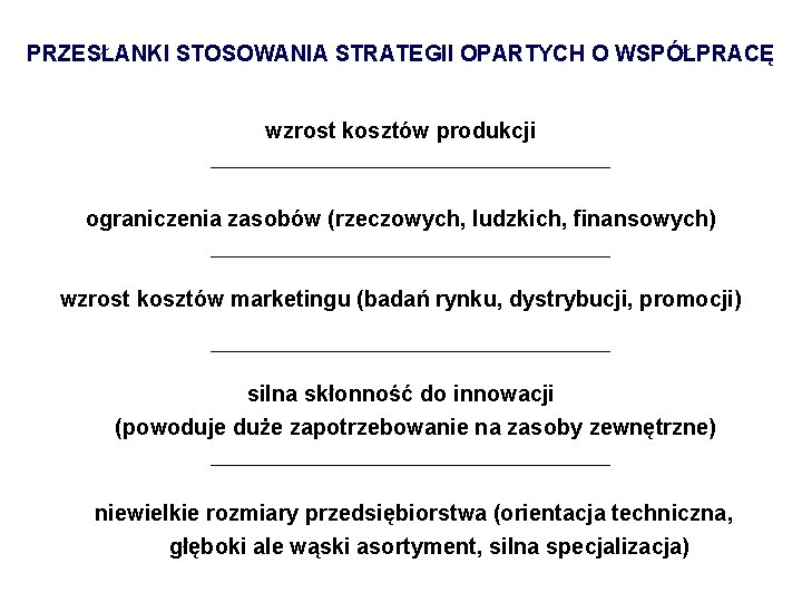 PRZESŁANKI STOSOWANIA STRATEGII OPARTYCH O WSPÓŁPRACĘ wzrost kosztów produkcji ograniczenia zasobów (rzeczowych, ludzkich, finansowych)