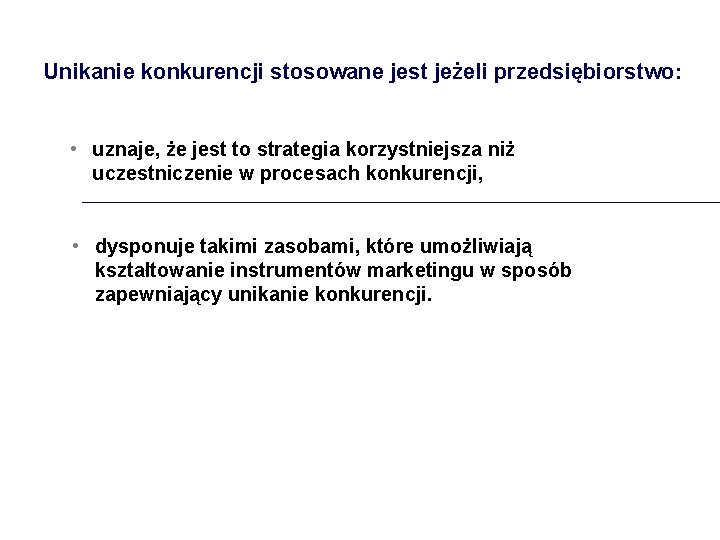 Unikanie konkurencji stosowane jest jeżeli przedsiębiorstwo: • uznaje, że jest to strategia korzystniejsza niż