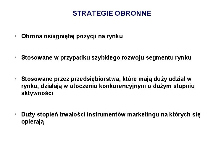 STRATEGIE OBRONNE • Obrona osiągniętej pozycji na rynku • Stosowane w przypadku szybkiego rozwoju