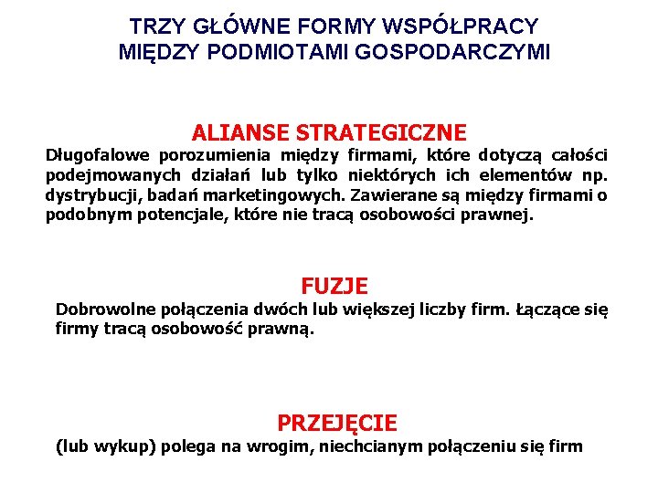 TRZY GŁÓWNE FORMY WSPÓŁPRACY MIĘDZY PODMIOTAMI GOSPODARCZYMI ALIANSE STRATEGICZNE Długofalowe porozumienia między firmami, które