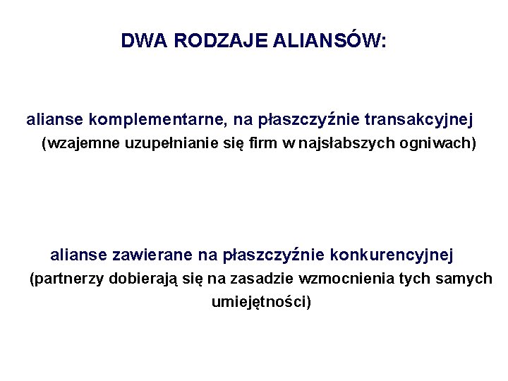 DWA RODZAJE ALIANSÓW: alianse komplementarne, na płaszczyźnie transakcyjnej (wzajemne uzupełnianie się firm w najsłabszych