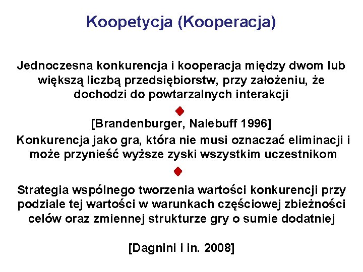 Koopetycja (Kooperacja) Jednoczesna konkurencja i kooperacja między dwom lub większą liczbą przedsiębiorstw, przy założeniu,