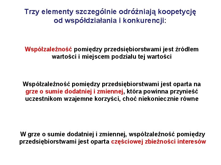 Trzy elementy szczególnie odróżniają koopetycję od współdziałania i konkurencji: Współzależność pomiędzy przedsiębiorstwami jest źródłem