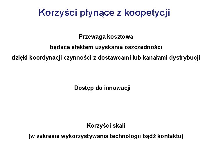 Korzyści płynące z koopetycji Przewaga kosztowa będąca efektem uzyskania oszczędności dzięki koordynacji czynności z