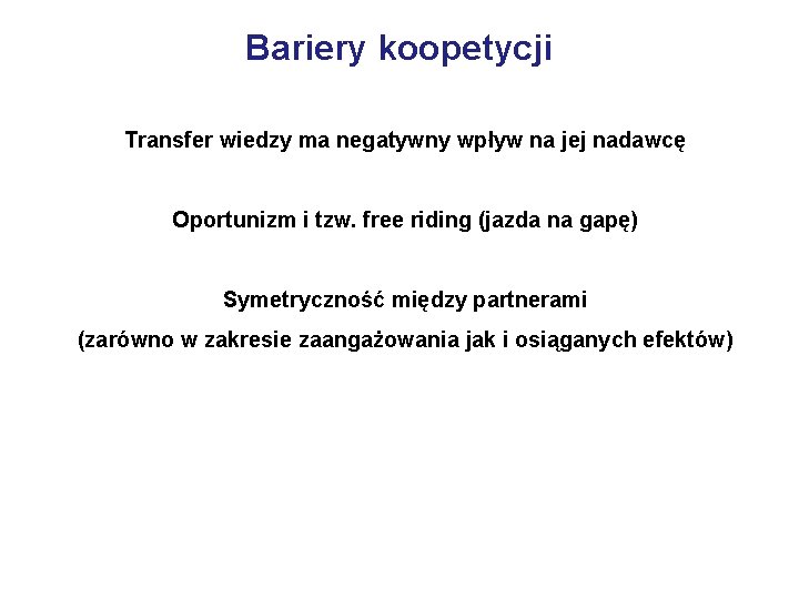 Bariery koopetycji Transfer wiedzy ma negatywny wpływ na jej nadawcę Oportunizm i tzw. free