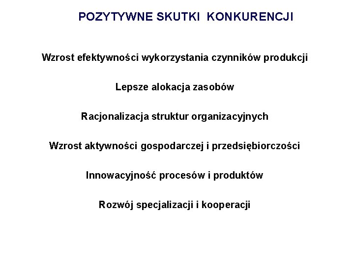 POZYTYWNE SKUTKI KONKURENCJI Wzrost efektywności wykorzystania czynników produkcji Lepsze alokacja zasobów Racjonalizacja struktur organizacyjnych