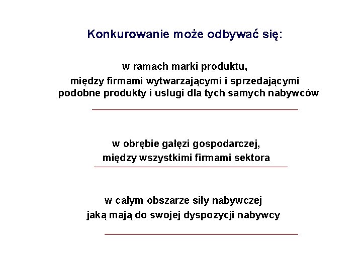 Konkurowanie może odbywać się: w ramach marki produktu, między firmami wytwarzającymi i sprzedającymi podobne