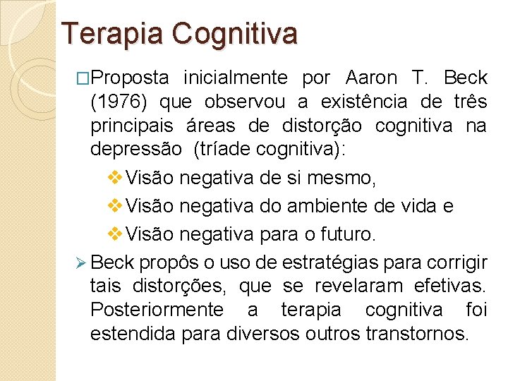 Terapia Cognitiva �Proposta inicialmente por Aaron T. Beck (1976) que observou a existência de