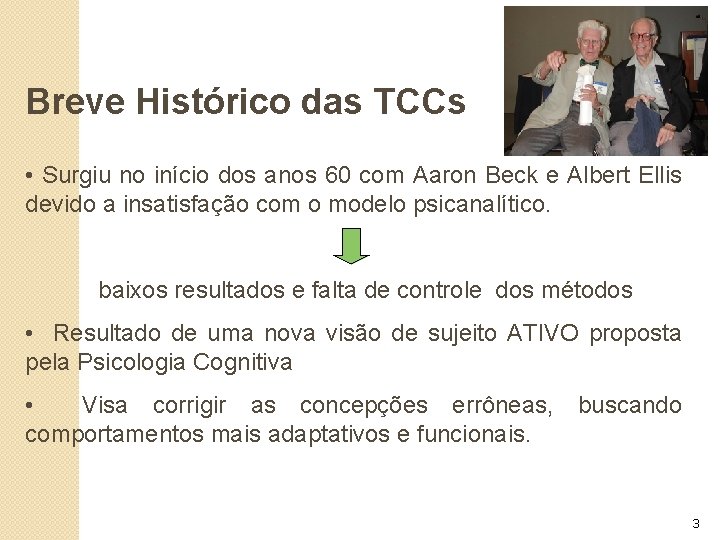 Breve Histórico das TCCs • Surgiu no início dos anos 60 com Aaron Beck