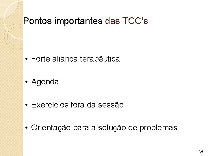 Pontos importantes das TCC’s • Forte aliança terapêutica • Agenda • Exercícios fora da