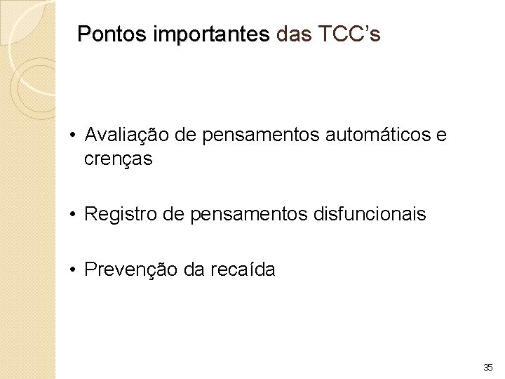 Pontos importantes das TCC’s • Avaliação de pensamentos automáticos e crenças • Registro de