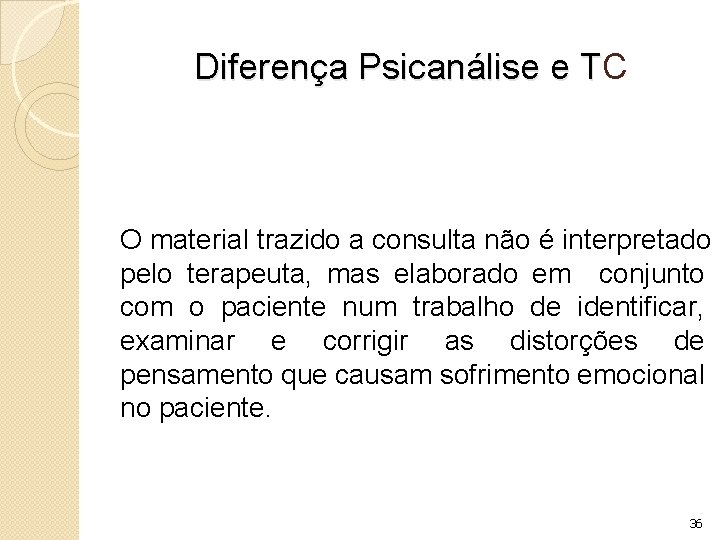 Diferença Psicanálise e TC T O material trazido a consulta não é interpretado pelo