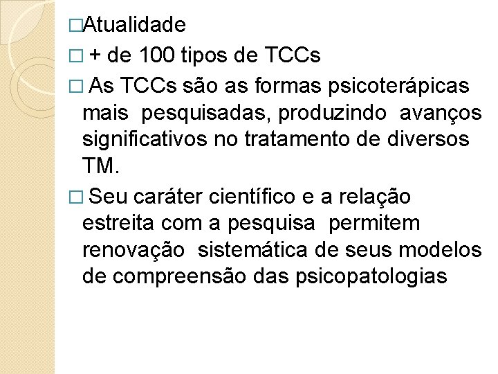 �Atualidade �+ de 100 tipos de TCCs � As TCCs são as formas psicoterápicas