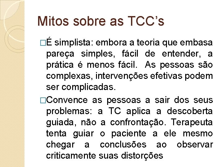 Mitos sobre as TCC’s �É simplista: embora a teoria que embasa pareça simples, fácil