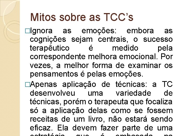 Mitos sobre as TCC’s �Ignora as emoções: embora as cognições sejam centrais, o sucesso