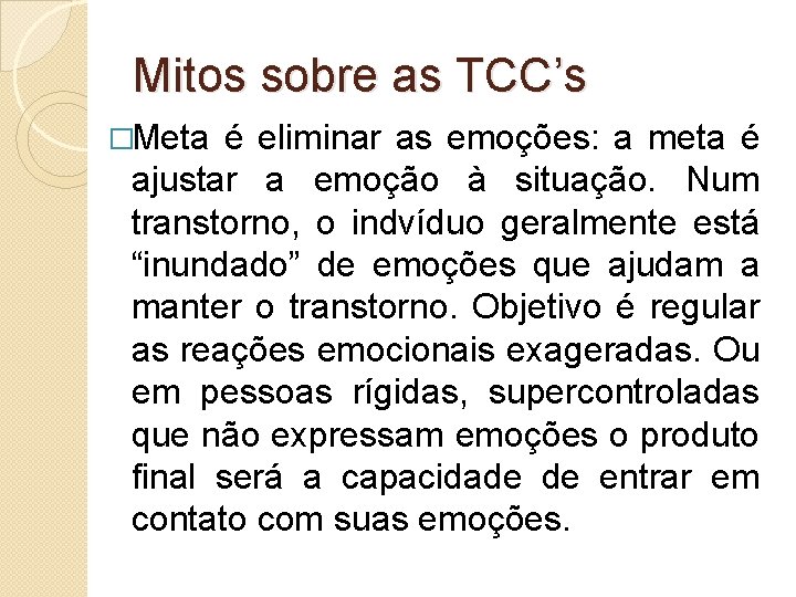 Mitos sobre as TCC’s �Meta é eliminar as emoções: a meta é ajustar a