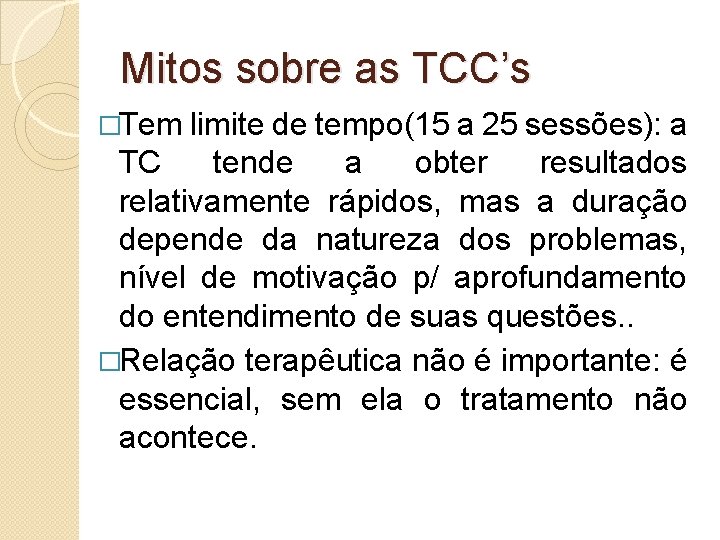 Mitos sobre as TCC’s �Tem limite de tempo(15 a 25 sessões): a TC tende